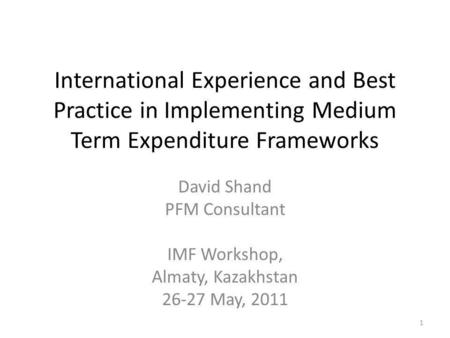 David Shand PFM Consultant IMF Workshop, Almaty, Kazakhstan