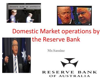 Domestic Market operations by the Reserve Bank Mr.Sassine.