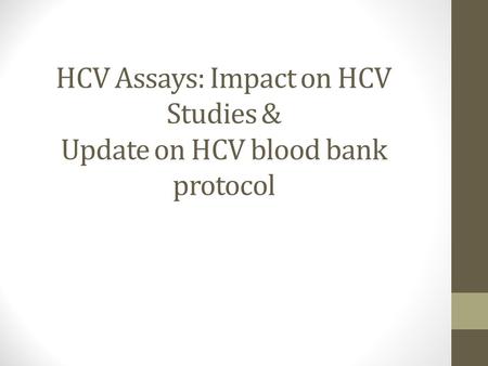 HCV Assays: Impact on HCV Studies & Update on HCV blood bank protocol.