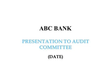 PRESENTATION TO AUDIT COMMITTEE (DATE) ABC BANK. Source: Protiviti KnowledgeLeader  2 Table of Contents I.Introduction of.