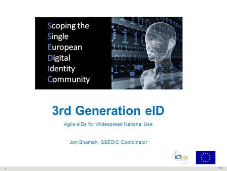 V1.00 3rd Generation eID Agile eIDs for Widespread National Use Jon Shamah, SSEDIC Coordinator 1.