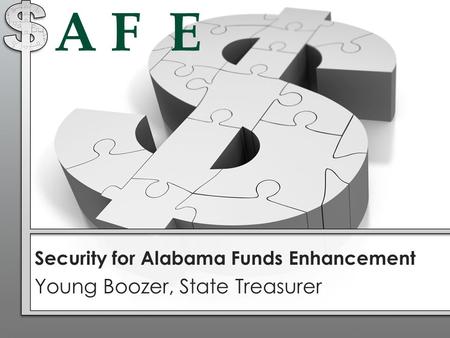 A F E Security for Alabama Funds Enhancement Young Boozer, State Treasurer.