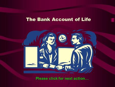 The B BB Bank Account of Life Please click for next action…
