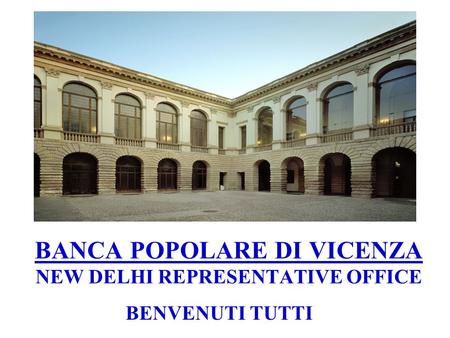 BANCA POPOLARE DI VICENZA NEW DELHI REPRESENTATIVE OFFICE BENVENUTI TUTTI.