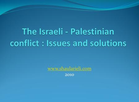 Www.shaularieli.com 2010. Israel 78% Palestine 22% Egypt Syria Jordan Lebanon Size Land Of Israel/Palestine- 28,000 sq.km Population Israel- Jews- 5.5.