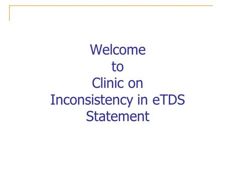 Welcome to Clinic on Inconsistency in eTDS Statement.
