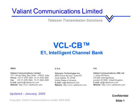 VCL-CB E1, Intelligent Channel Bank V aliant C ommunications L imited Telecom Transmission Solutions Confidential Slide 1 Copyright, Valiant Communications.