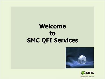 Welcome to SMC QFI Services. Good Opportunity to the Stock markets The QFIs have been mandated to make investments in Indian Mutual funds and Equities.