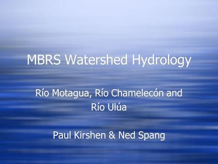 MBRS Watershed Hydrology Río Motagua, Río Chamelecón and Río Ulúa Paul Kirshen & Ned Spang Río Motagua, Río Chamelecón and Río Ulúa Paul Kirshen & Ned.