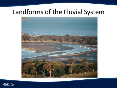 Landforms of the Fluvial System