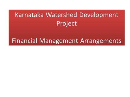 Karnataka Watershed Development Project Financial Management Arrangements.