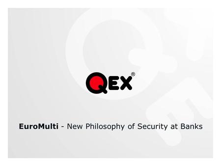EuroMulti - New Philosophy of Security at Banks. Why to Change Old Philosophy to New One? To achieve higher effectivity To be more competitive To reduce.