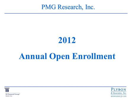 PMG Research, Inc. PMG Research, Inc. 2012 Annual Open Enrollment.