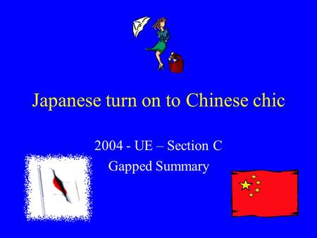 Japanese turn on to Chinese chic 2004 - UE – Section C Gapped Summary.