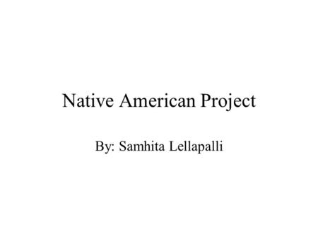 Native American Project By: Samhita Lellapalli. Map of States.