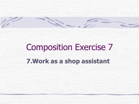 7.Work as a shop assistant