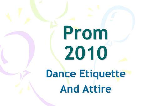 Prom 2010 Dance Etiquette And Attire. Dance Etiquette This is a formal dance. As a formal dance, there are certain rules of etiquette to be followed.