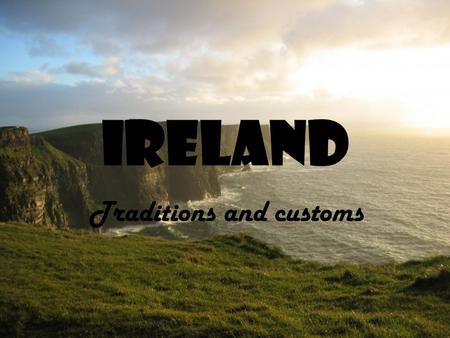 IRELAND Traditions and customs. traditions Wheel of the Year the old pagan holidays: Beltaine Lughnassad Samhain Imbolc... Were associated with the.
