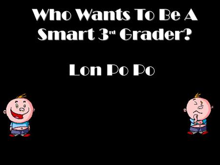 Lon Po Po Who Wants To Be A Smart 3 rd Grader?
