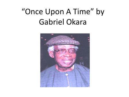 “Once Upon A Time” by Gabriel Okara