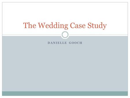 The Wedding Case Study Danielle Gooch.