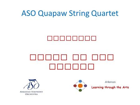 ASO Quapaw String Quartet presents Music of the People Arkansas Learning through the Arts.