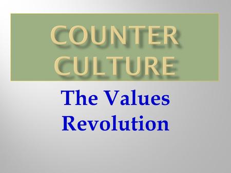 The Values Revolution. Its adherents, mostly white, young, and middle class, adopted a lifestyle that embraced personal freedom while rejecting the ethics.