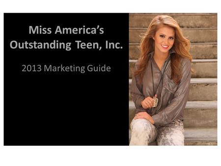 Miss Americas Outstanding Teen, Inc. 2013 Marketing Guide.