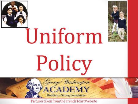 Uniform Policy Pictures taken from the French Toast Website