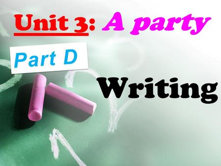 Unit 3: A party Part D Writing.