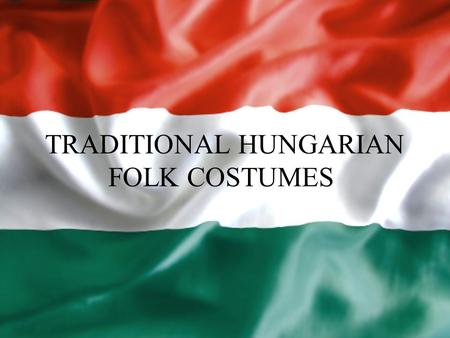 TRADITIONAL HUNGARIAN FOLK COSTUMES
