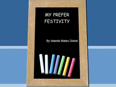 MY PREFER FESTIVITY By Iolanda Mateu Dolcet. St Patricks day - IRELAND I live in Ireland, a country located in the Northern part of the Earth, next to.