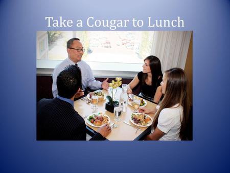 Take a Cougar to Lunch. Benefits Valuable career advice from professionals practicing in their fields Networking opportunities Résumé critique.