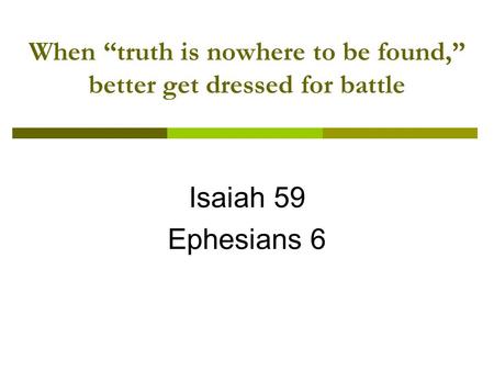 When truth is nowhere to be found, better get dressed for battle Isaiah 59 Ephesians 6.