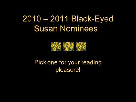 2010 – 2011 Black-Eyed Susan Nominees Pick one for your reading pleasure!