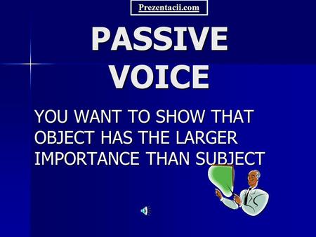 PASSIVE VOICE YOU WANT TO SHOW THAT OBJECT HAS THE LARGER IMPORTANCE THAN SUBJECT Prezentacii.com.