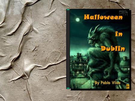 Halloween By Pablo Vilas in Dublin W ell, I know this is going to sound crazy... When I arrived in my country, everybody thought that I was telling them.