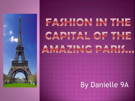 By Danielle 9A. Christian Dior Paris was the original Fashion capital. This was because of all the specialization that came from the city in terms of.