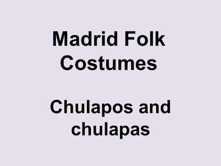 Madrid Folk Costumes Chulapos and chulapas. spain.