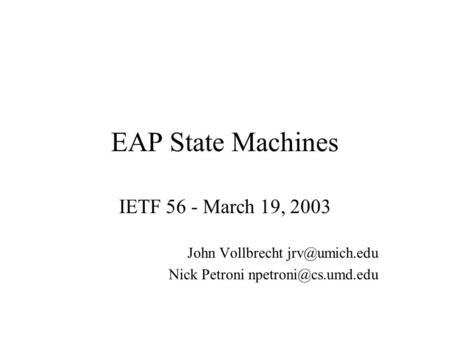 EAP State Machines IETF 56 - March 19, 2003 John Vollbrecht Nick Petroni
