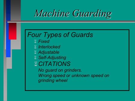 Machine Guarding Four Types of Guards CITATIONS Fixed Interlocked