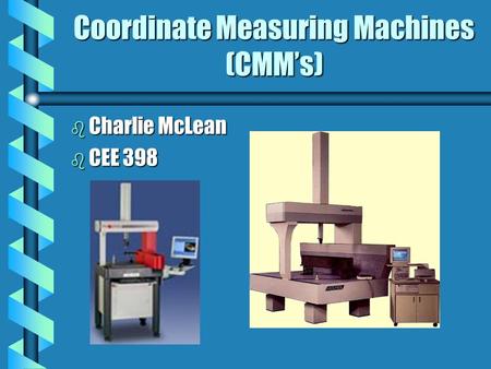 Coordinate Measuring Machines (CMM’s)