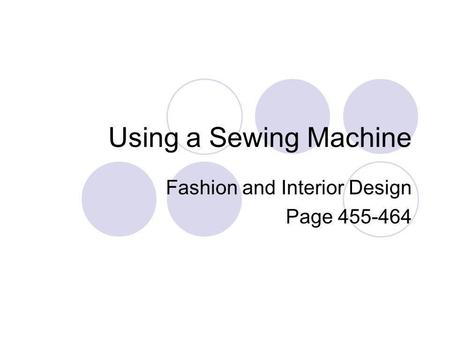 Using a Sewing Machine Fashion and Interior Design Page 455-464.