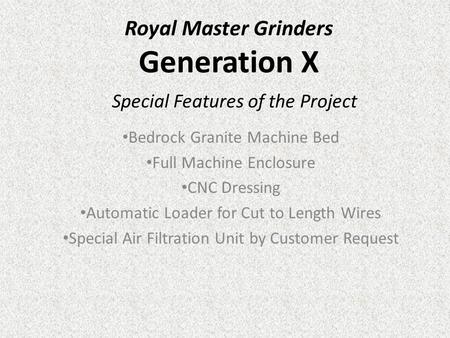 Royal Master Grinders Generation X Bedrock Granite Machine Bed Full Machine Enclosure CNC Dressing Automatic Loader for Cut to Length Wires Special Air.