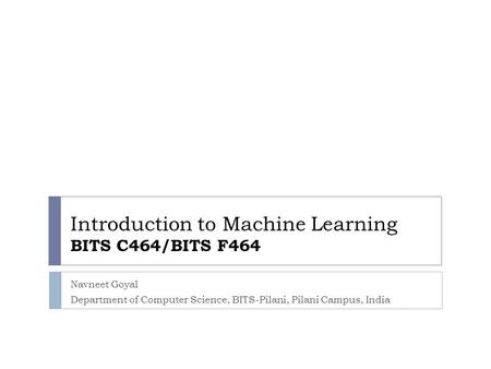 Introduction to Machine Learning BITS C464/BITS F464