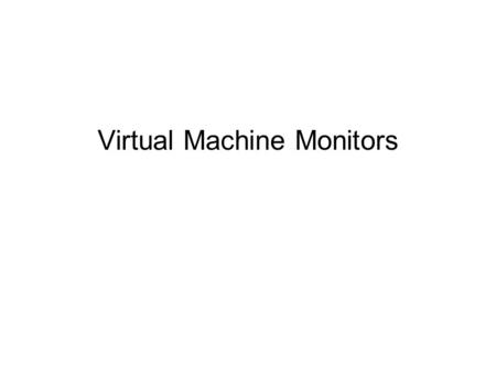 Virtual Machine Monitors