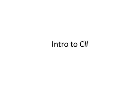 Intro to C#. Programming Coverage Methods, Classes, Arrays Iteration, Control Structures Variables, Expressions Data Types.