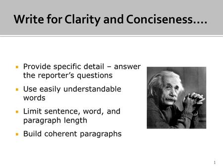 Provide specific detail – answer the reporters questions Use easily understandable words Limit sentence, word, and paragraph length Build coherent paragraphs.