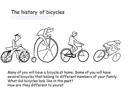 The history of bicycles   Many of you will have a bicycle.