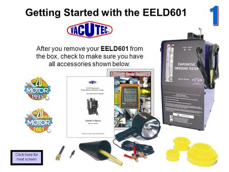 Getting Started with the EELD601 After you remove your EELD601 from the box, check to make sure you have all accessories shown below. Click here for next.